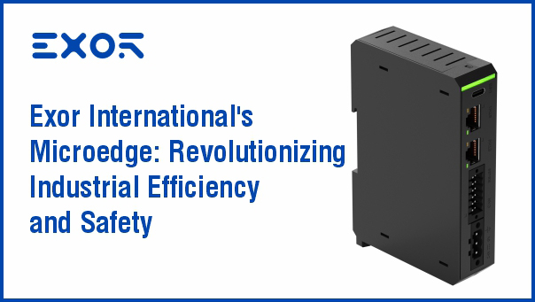 Exor International’s Microedge: Revolutionizing Industrial Efficiency and Safety