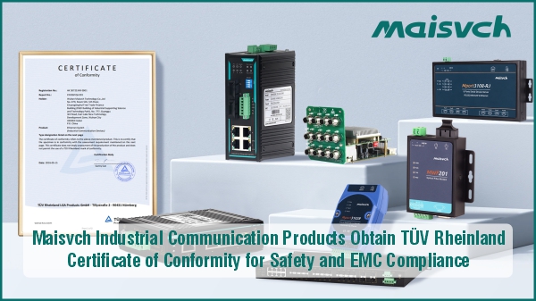 Maisvch Industrial Communication Products Obtain TÜV Rheinland Certificate of Conformity for Safety and EMC Compliance